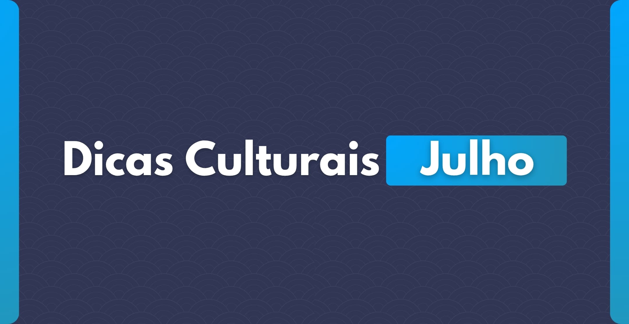Dicas Culturais Julho