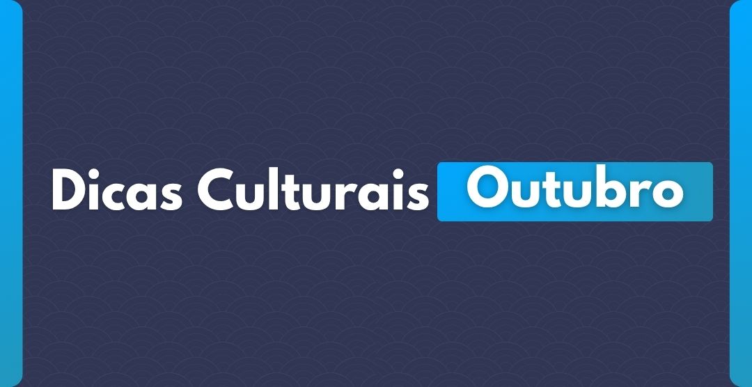 Dicas Culturais Outubro