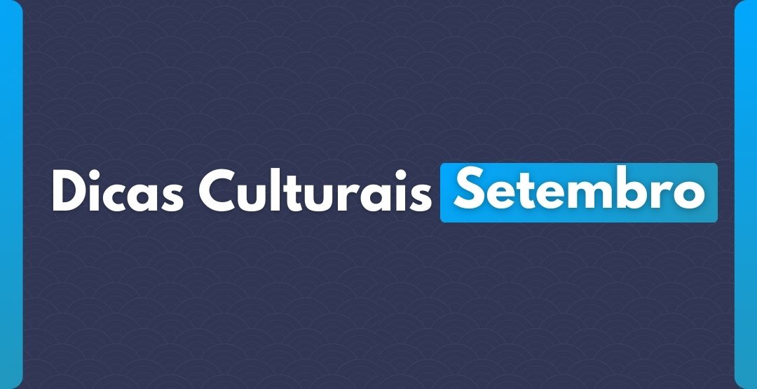 Dicas Culturais Setembro